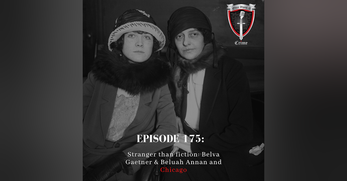 Episode 175: Stranger Than Fiction: Belva Gaertner & Beulah Annan and Chicago