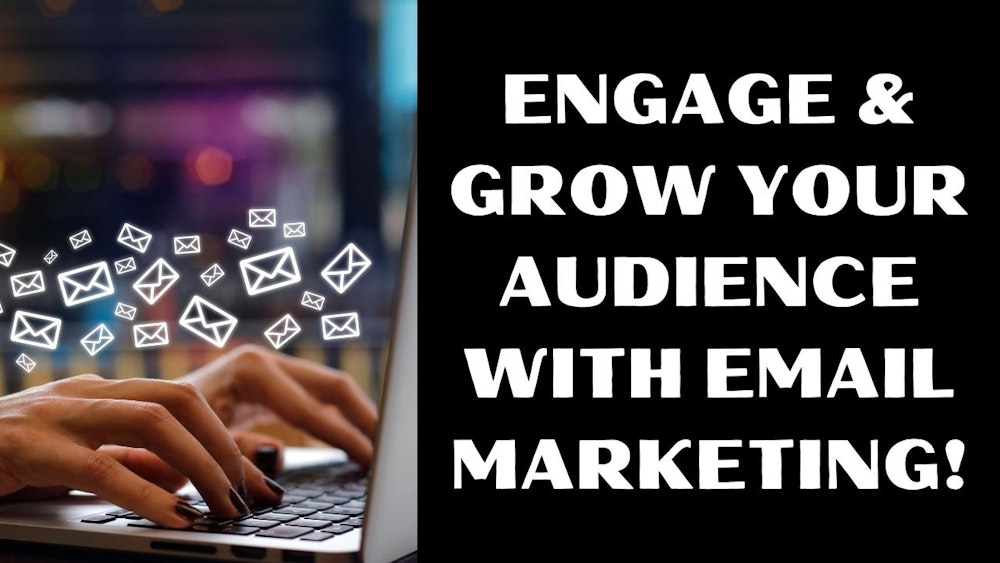 Engage and Grow Your Audience With Email Marketing