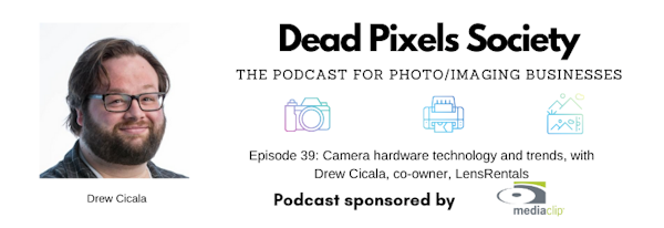Camera hardware technology and trends, with Drew Cicala, co-owner, LensRentals Image