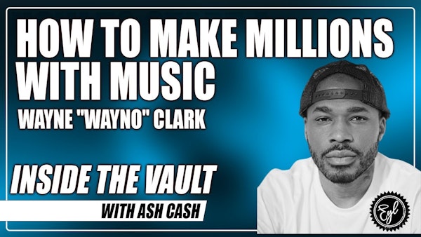 ITV #53: INSIDE THE VAULT: How Wayne "Wayno" Clark Built His Networth in the Music Industry