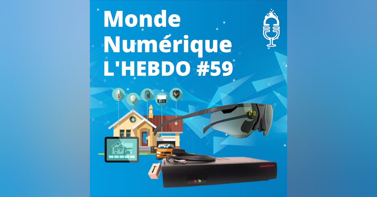 Objets connectés anti-gaspi / Lunettes AR / Freebox vingtenaire (L'Hebdo #59)