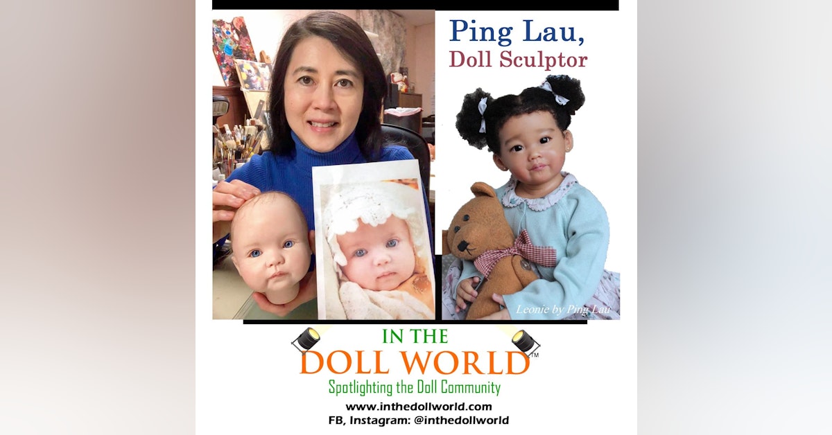 Ping Lau, Sculptor & Doll Artist on In The Doll World doll podcast.