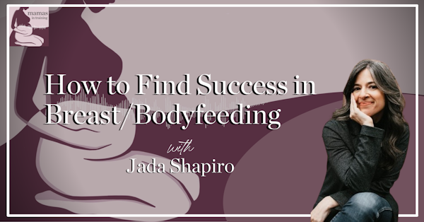 EP97- How to Find Success in Breast/Bodyfeeding with Jada Shapiro Image