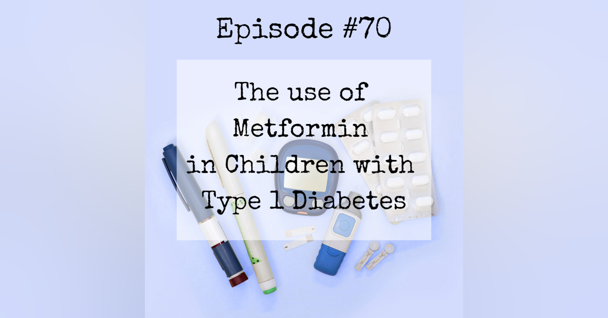 #70 Metformin use in kids with Type 1 Diabetes
