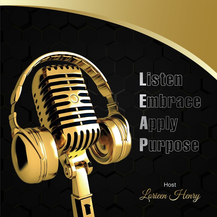 Listen Embrace Apply Purpose with Lorieen Henry