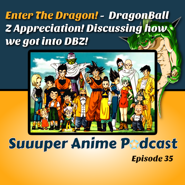 Enter The Dragon! - Dragon Ball Z Appreciation! Discussing How We Got Into DBZ And Having a Party On Kame Island | Ep. 35