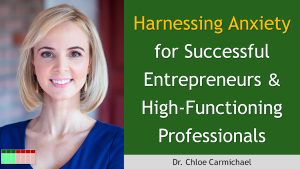 146. Harnessing Anxiety for Successful Entrepreneurs and High-Functioning Professionals with Dr. Chloe Carmichael Image