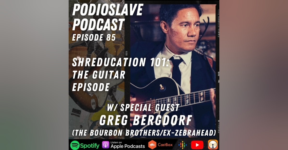 Episode 85: Shreducation 101 with Greg Bergdorf - The Guitar Episode