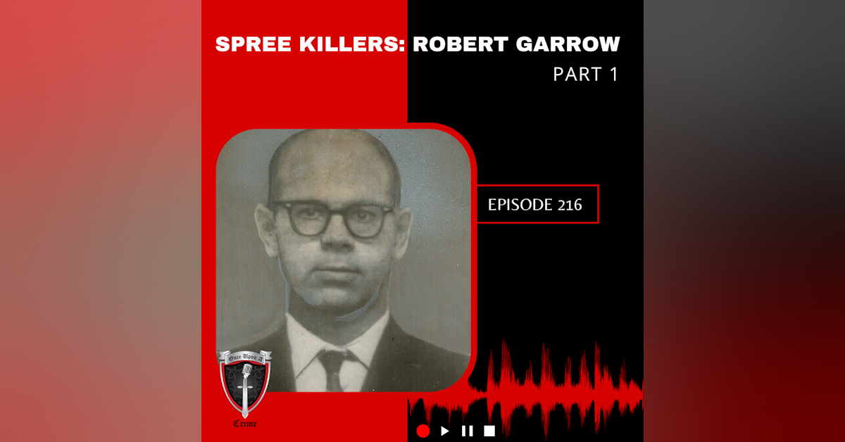 Episode 216: Spree Killers: Robert Garrow - Part 1