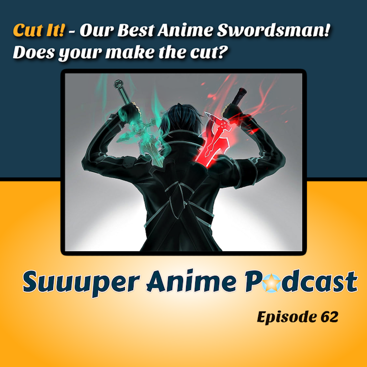 Cut it! – Our Best Anime Swordsman! Did Yours Make The Cut? | Ep. 62