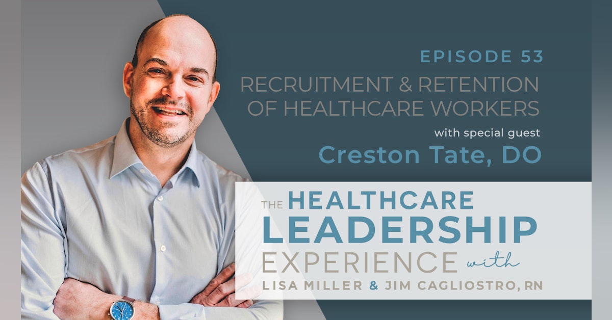 The Recruitment and Retention of Healthcare Workers with Creston Tate| Episode 53