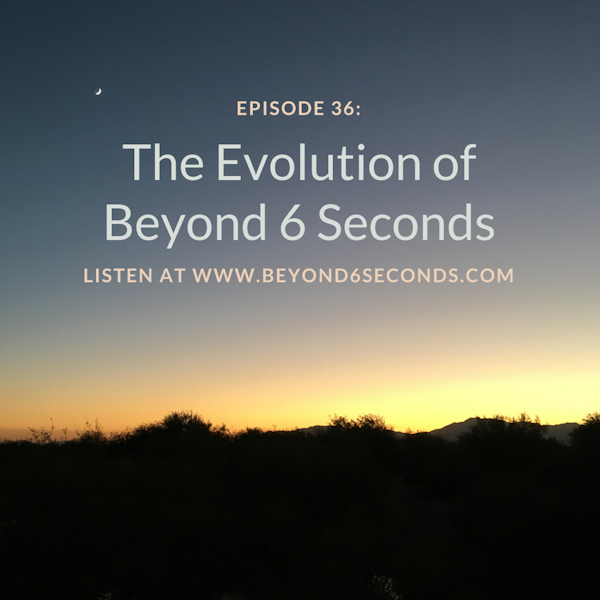 Episode 36: The Evolution of Beyond 6 Seconds Image