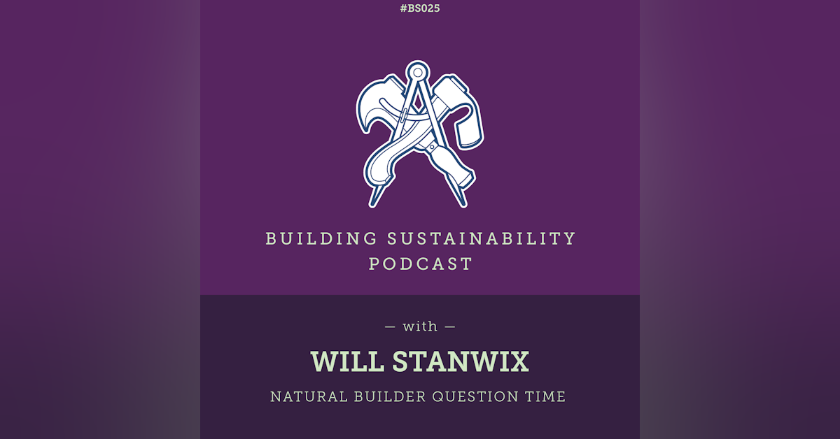 Natural Builder Question Time Pt2 - Will Stanwix - BS025