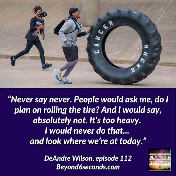 Episode 112: Rolling the 230-pound Cancer Sucks Tire – with DeAndre Wilson Image