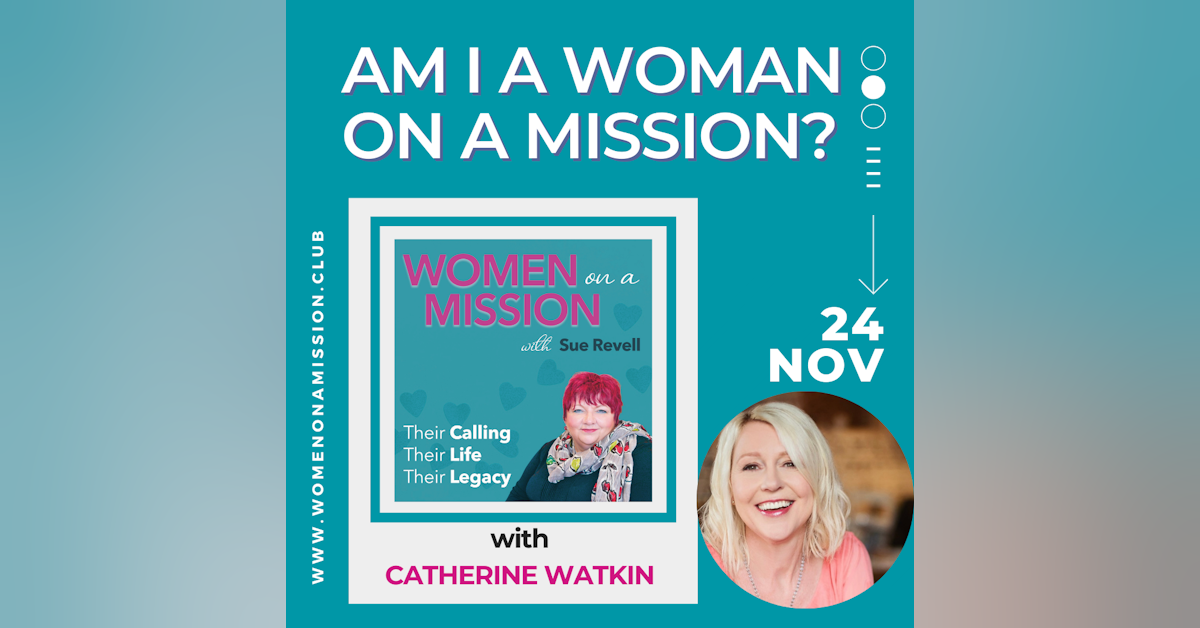 Episode 17:  Am I a Woman on a Mission? with Catherine Watkin