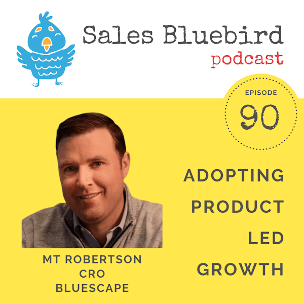 90: MT Robertson CRO at Bluescape Software on how to transition to product led growth Image