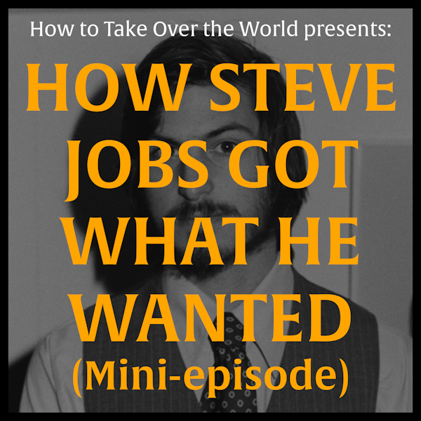 Mini-Episode: How Steve Jobs Got What He Wanted Image