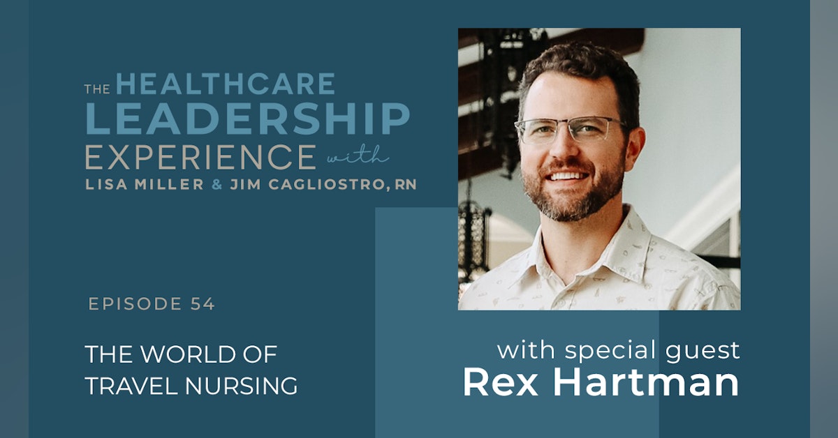 The World of Travel Nursing With Rex Hartman| E. 54