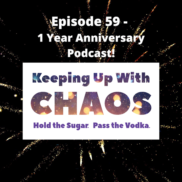 Episode 59 - The Chaos Keepers: 1 Year Anniversary Podcast!
