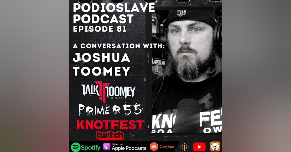 Episode 81: A Conversation with Joshua Toomey of Primer 55/Talk Toomey Podcast/Knotfest Twitch