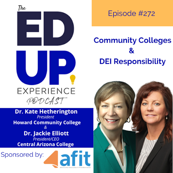 272: Community Colleges & DEI Responsibility -with Dr. Kate Hetherington, President, Howard Community College & Dr. Jackie Elliott, President, Central Arizona College Image