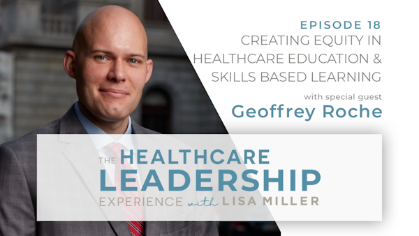 Creating Equity in Healthcare Education & Skills Based Learning with Geoffrey Roche | Ep.18
