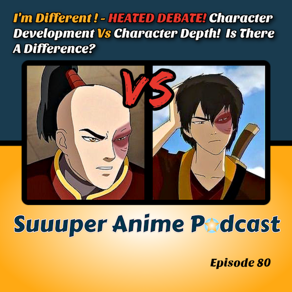 I'm Different - HEATED Debate! Character Development Vs Character Depth! Is There A Difference? | Ep.80 Image