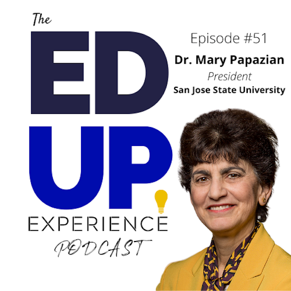 51: How to lead a large public Higher Education University at the intersection of Education, Business and Technology...during COVID - with Dr. Mary Papazian, President at San Jose State University Image
