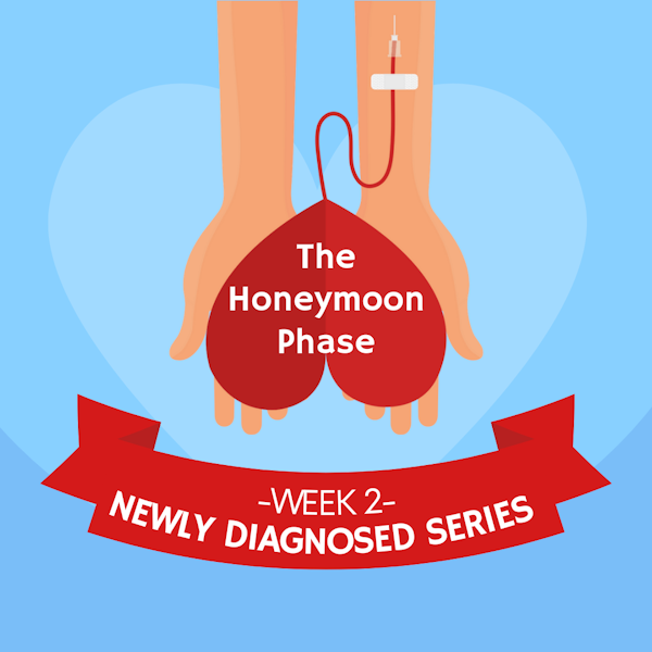 #25 NEWLY DIAGNOSED SERIES Part 2: The Honeymoon Phase Image