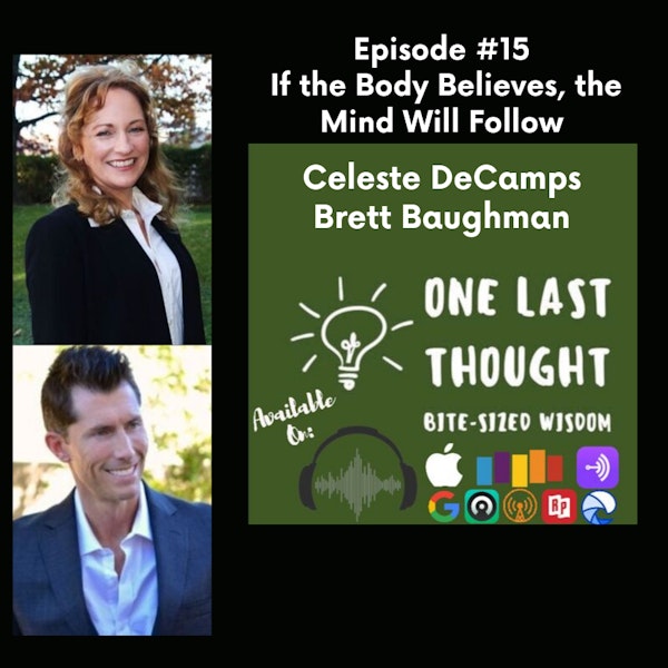 If the Body Believes, the Mind Will Follow - Celeste DeCamps, Brett Baughman - Episode 15