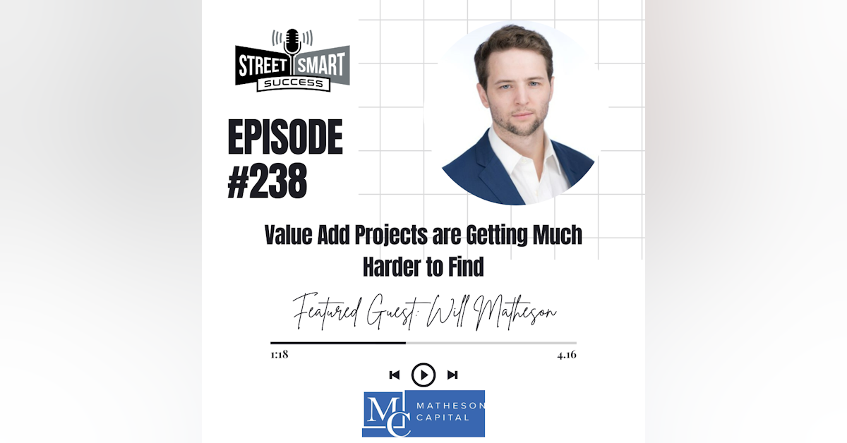 238: Value Add Projects Are Getting Much Harder To Find