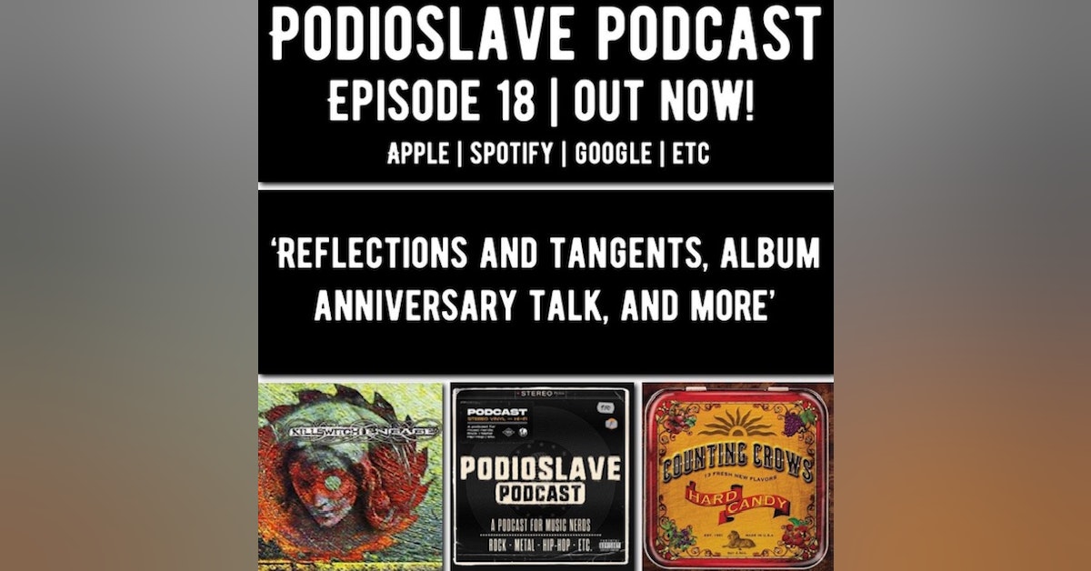 Episode 18: Reflections and tangents, album anniversaries from Killswitch Engage and Counting Crows, and more!