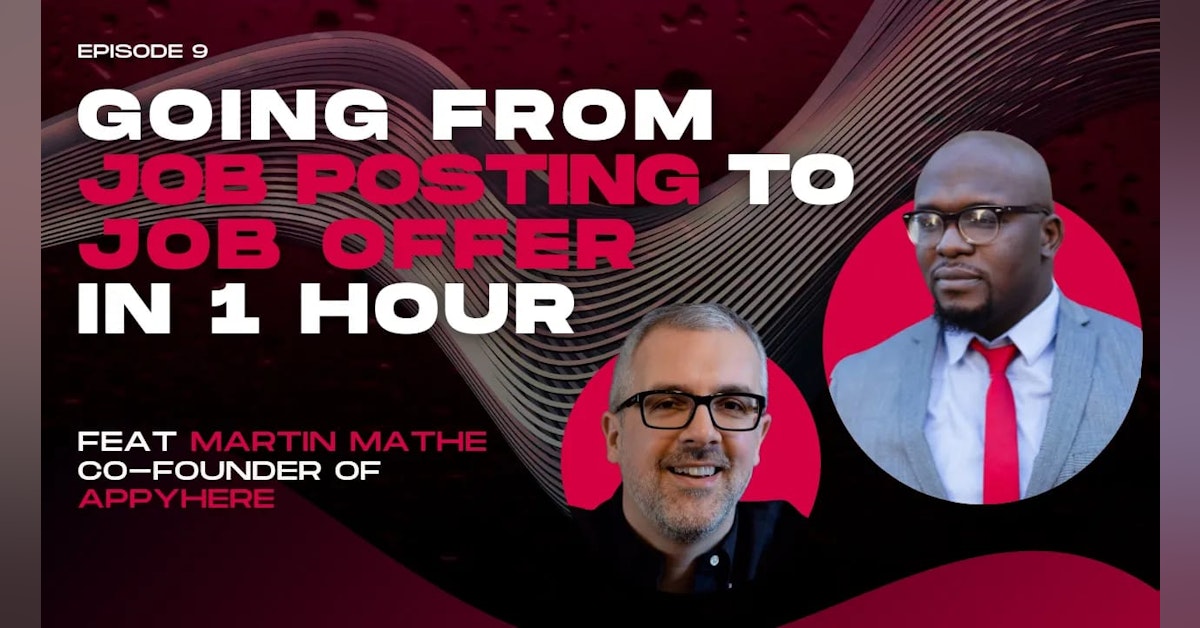 Episode 9: Going from Job Posting to Job Offer in 1 Hour with Martin Mathe