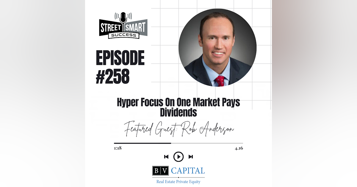 258: Hyper Focus On One Market Pays Dividends