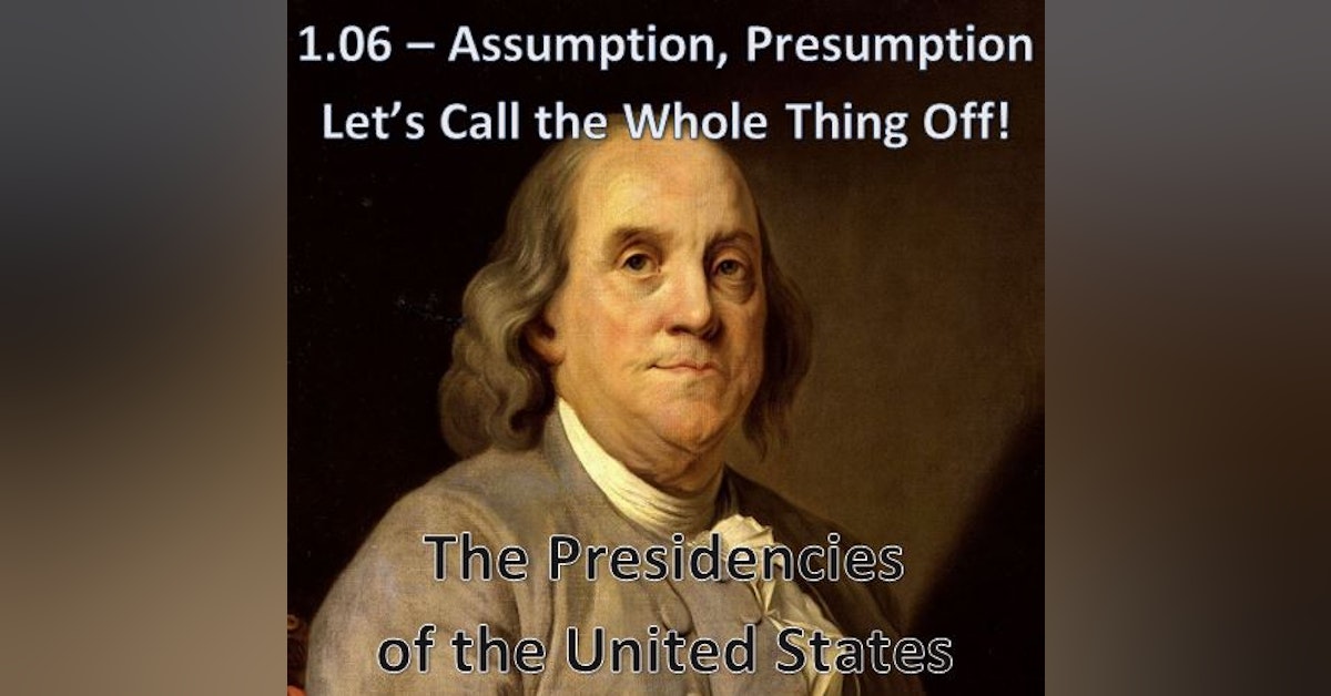 1.06 – Assumption, Presumption, Let’s Call the Whole Thing Off