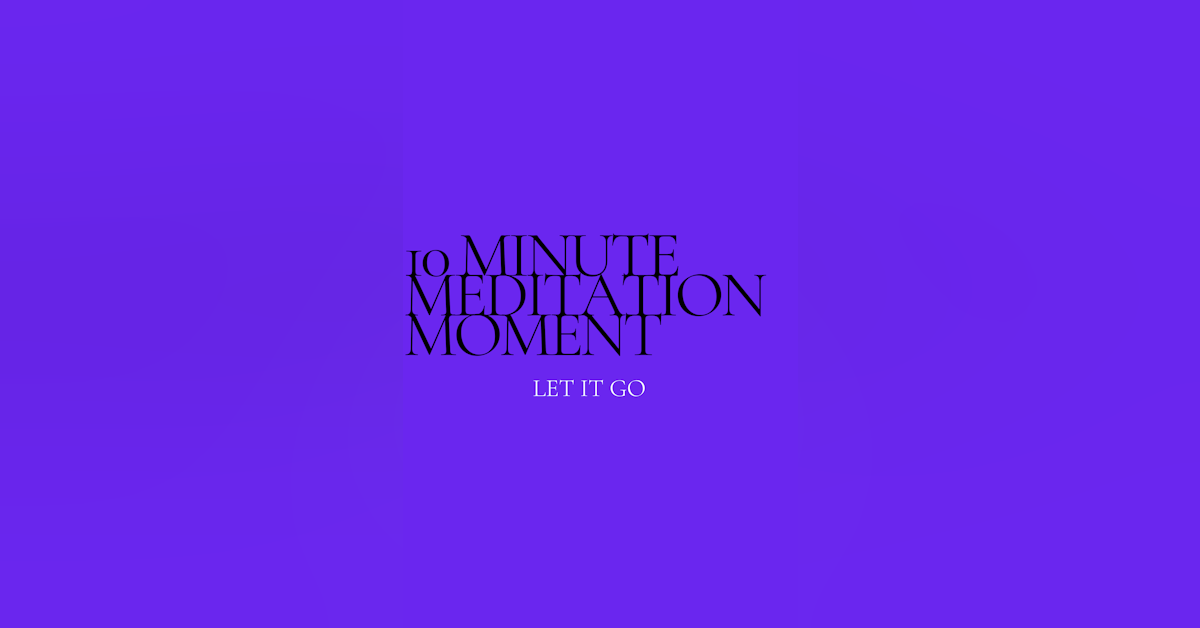 10 Minute Meditation Moment - Let It Go