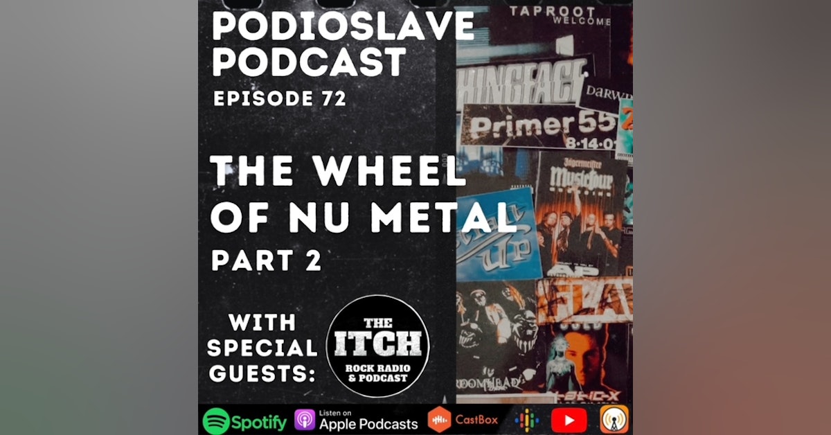 Episode 72: The Wheel of Nu Metal Part 2 with The Itch Rock Podcast