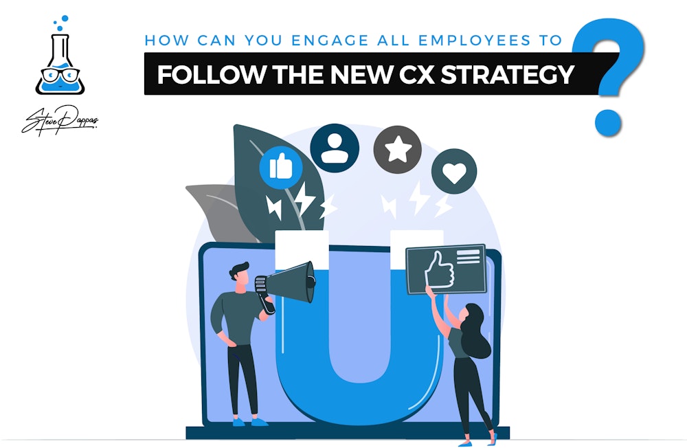 How Can You Engage All Employees to Follow the New CX Strategy?
