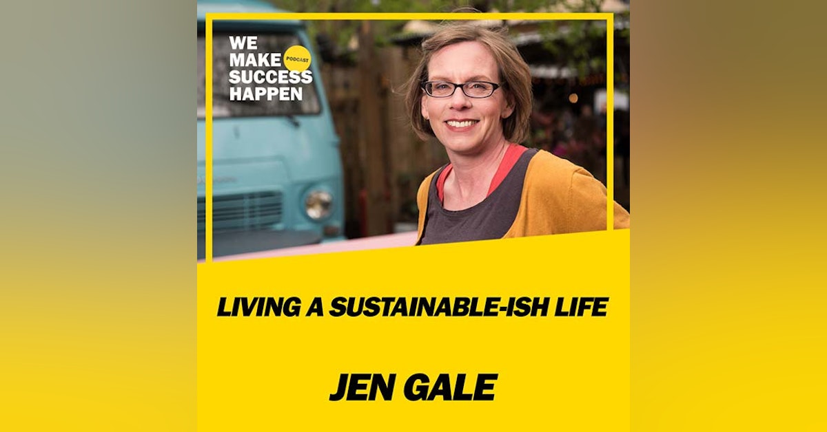 Living A Sustainable-ish Life - Jen Gale | Episode 37