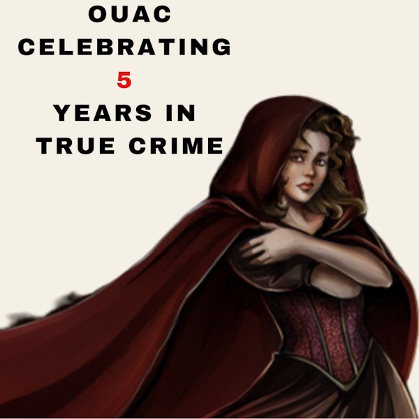 Bonus Episode - OUAC Celebrating 5 Years in True Crime
