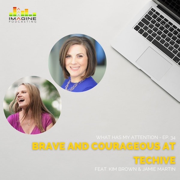 WISL 34 Brave and Courageous at Techive feat. Kim Brown and Jamie Martin