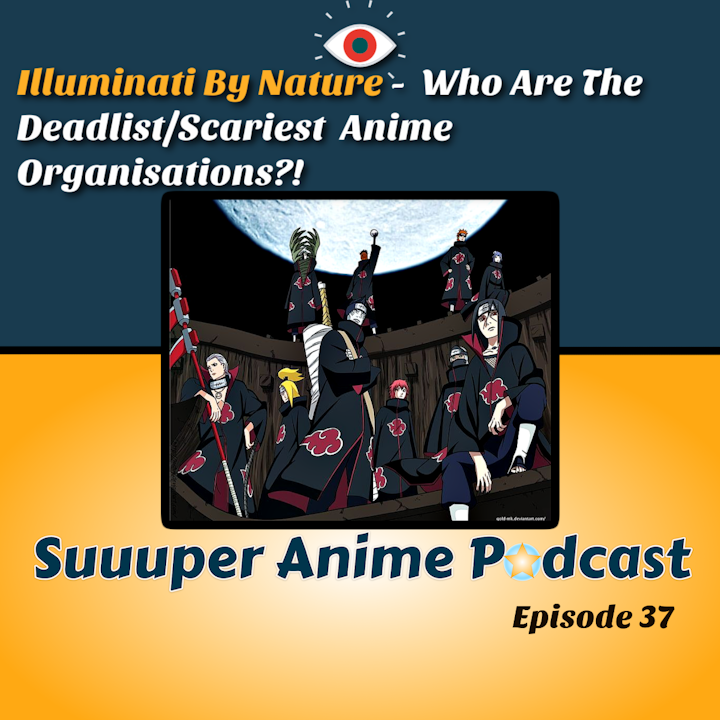 Illuminati By Nature - What Are The Deadlist/Scariest Anime Organisations?! | Ep.37