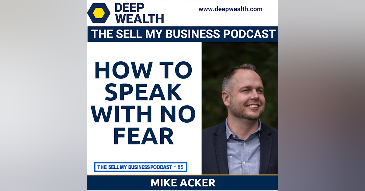 Master Communicator Coach And Best Selling Author Mike Acker On How To Speak With No Fear