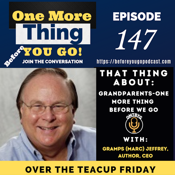 Over The Teacup Friday-That Thing About Grandparents- One More Thing We Go