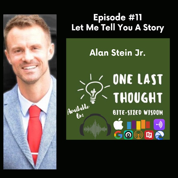 Let Me Tell You A Story - Alan Stein Jr. - Episode 11