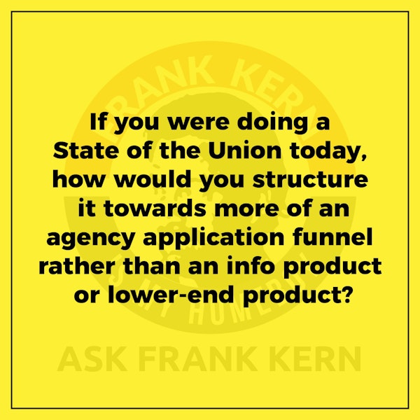 If you were doing a State of the Union today, how would you structure it towards more of an agency application funnel rather than an info product or lower-end product? Image