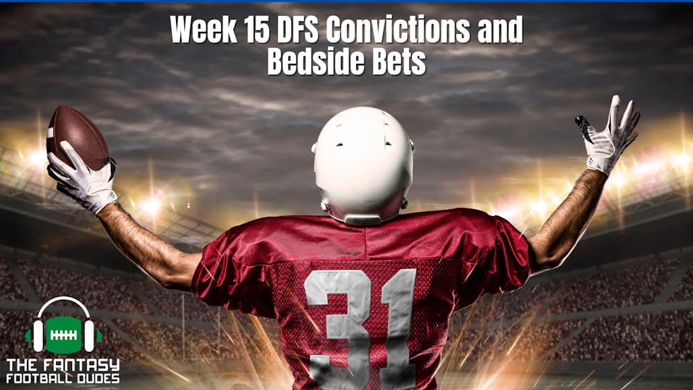 Week 15 DFS Convictions and Bets