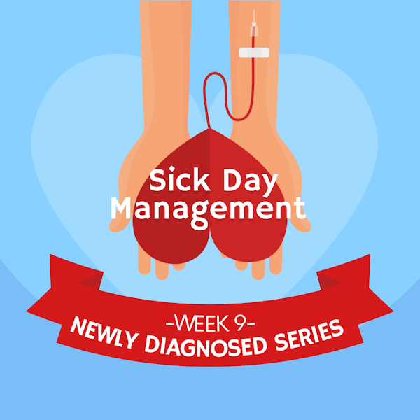 #32 NEWLY DIAGNOSED SERIES Part 9: Sick Day Management Image