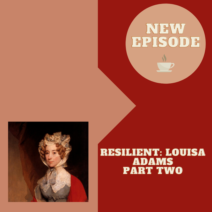 Resilient: Louisa Adams (Part Two)