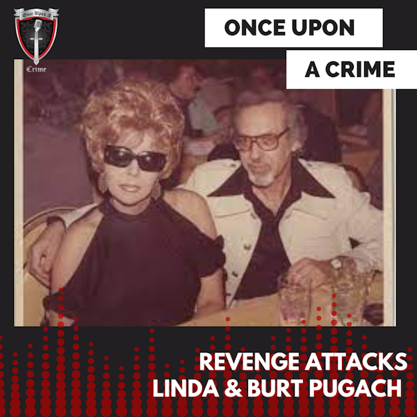 Episode 231: Revenge Attacks: Burt and Linda Pugach